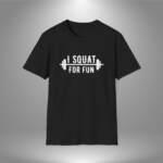 I Squat For Fun - Unisex T-Shirt
