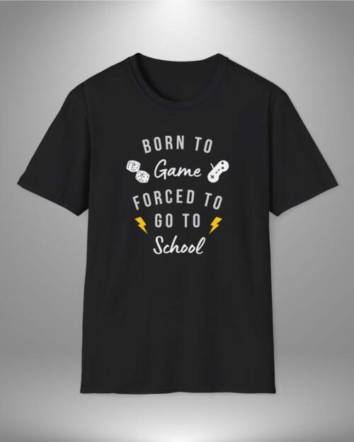 Born To Game Forced To Go To School - Unisex T-Shirt