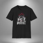 Wake Up And Workout - Unisex T-Shirt