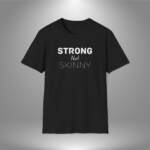 Strong Not Skinny - Unisex T-Shirt
